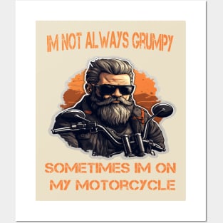 Im Not Always Grumpy Sometimes Im On My Motorcycle Posters and Art